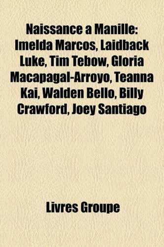 Naissance Manille: Imelda Marcos, Laidback Luke, Tim Tebow, Gloria Macapagal-Arroyo, Teanna Kai, Walden Bello, Billy Crawford, Joey Santi Books
