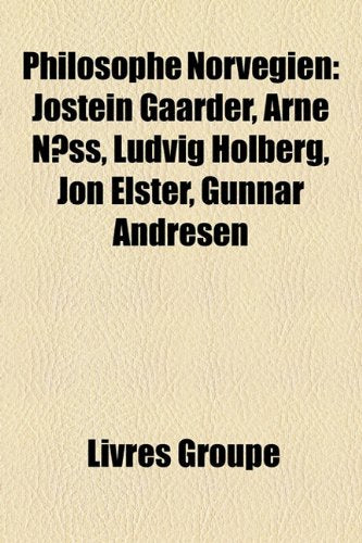 Philosophe Norvgien: Jostein Gaarder, Arne Nss, Ludvig Holberg, Jon Elster, Gunnar Andresen Books