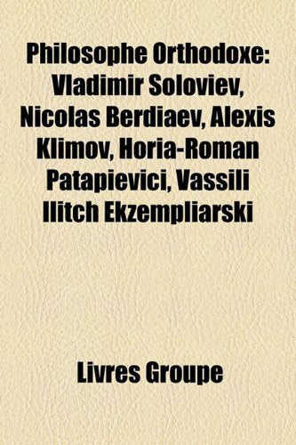 Philosophe Orthodoxe: Vladimir Soloviev, Nicolas Berdiaev, Alexis Klimov, Horia-Roman Patapievici, Vassili Ilitch Ekzempliarski Books