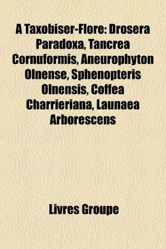 Taxobiser-Flore: Drosera Paradoxa, Tancrea Cornuformis, Aneurophyton Olnense, Sphenopteris Olnensis, Coffea Charrieriana, Launaea Arbor Books