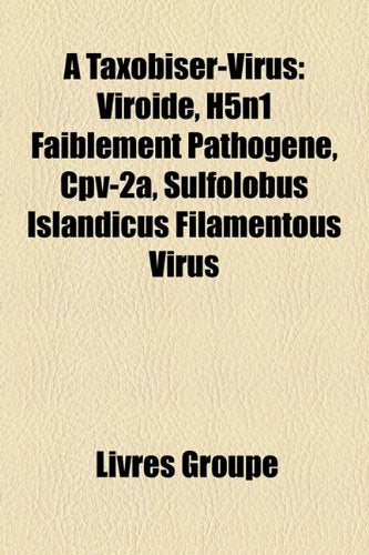 Taxobiser-Virus: Virode, H5n1 Faiblement Pathogne, Cpv-2a, Sulfolobus Islandicus Filamentous Virus Books