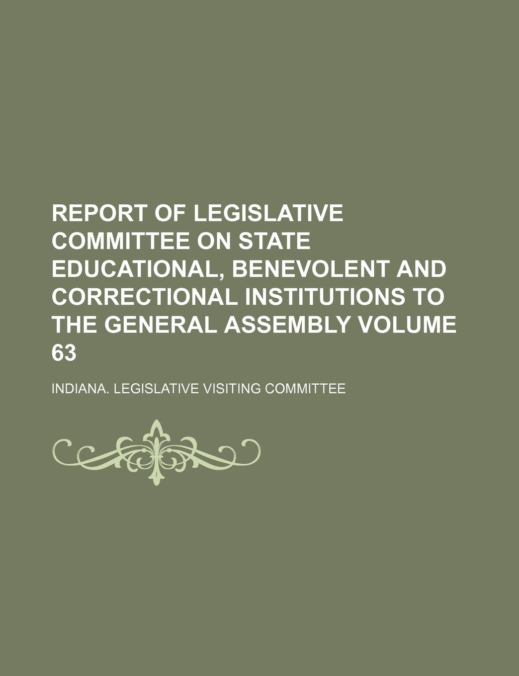 Report of Legislative Committee on State Educational, Benevolent and Correctional Institutions to the General Assembly Volume 63 Books