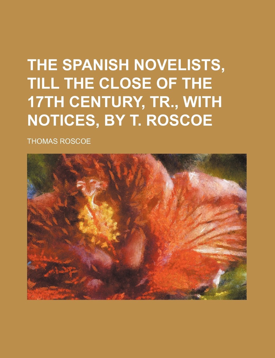 The Spanish Novelists, Till the Close of the 17th Century, Tr., with Notices, by T. Roscoe book