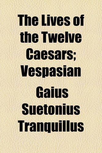 The Lives of the Twelve Caesars: Vespasian Politics & History