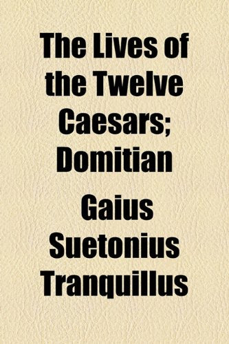 The Lives of the Twelve Caesars: Domitian Politics & History
