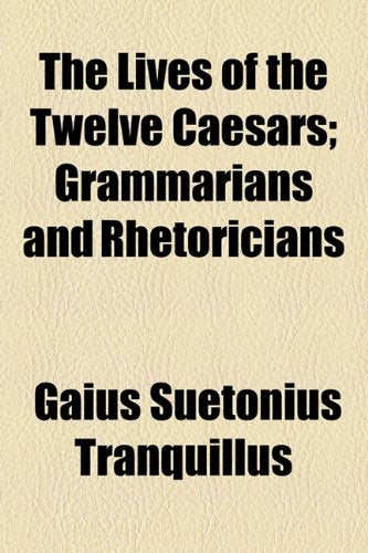 The Lives of the Twelve Caesars: Grammarians and Rhetoricians Politics & History