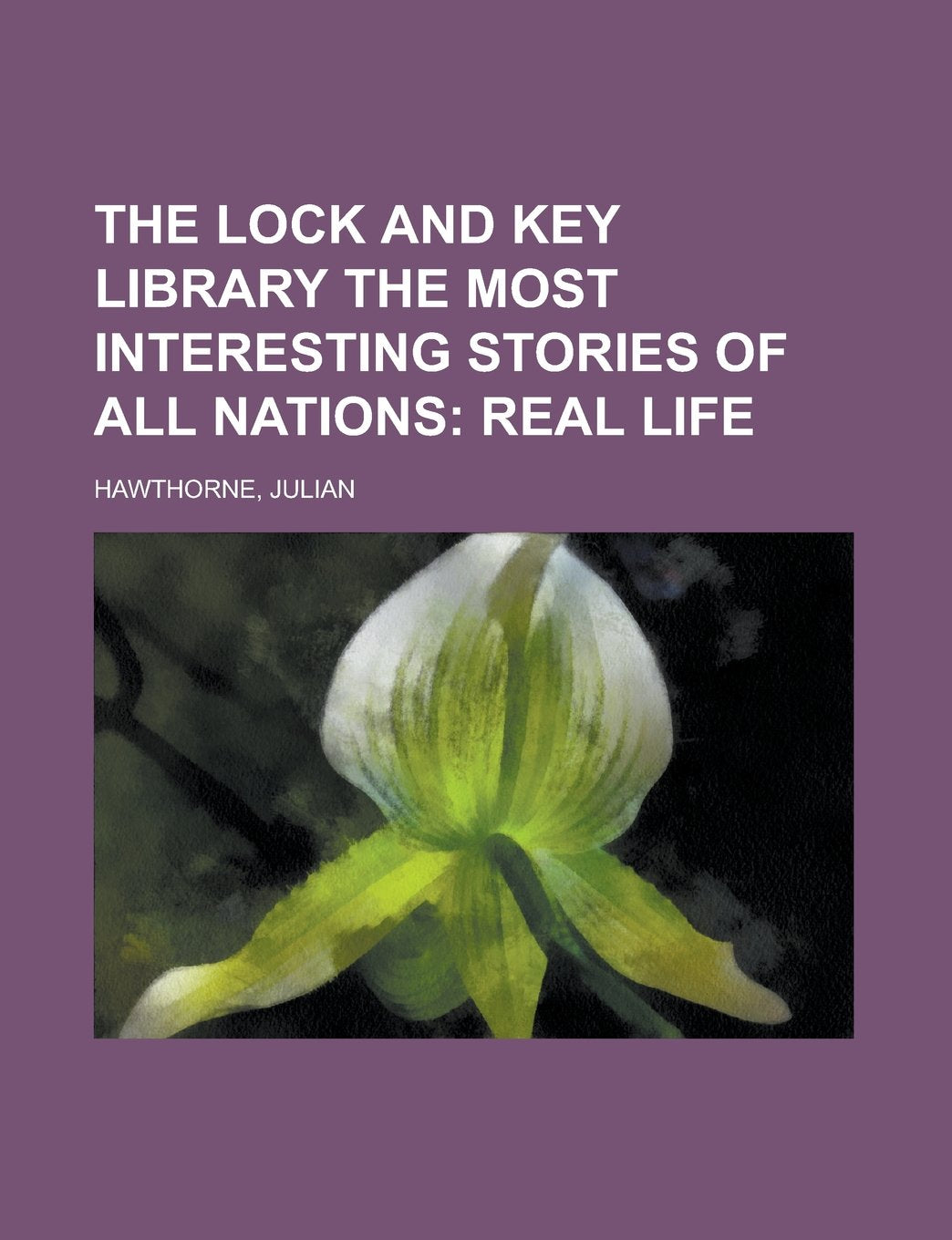 The Lock and Key Library the Most Interesting Stories of All Nations: Real Life Detective & CSI