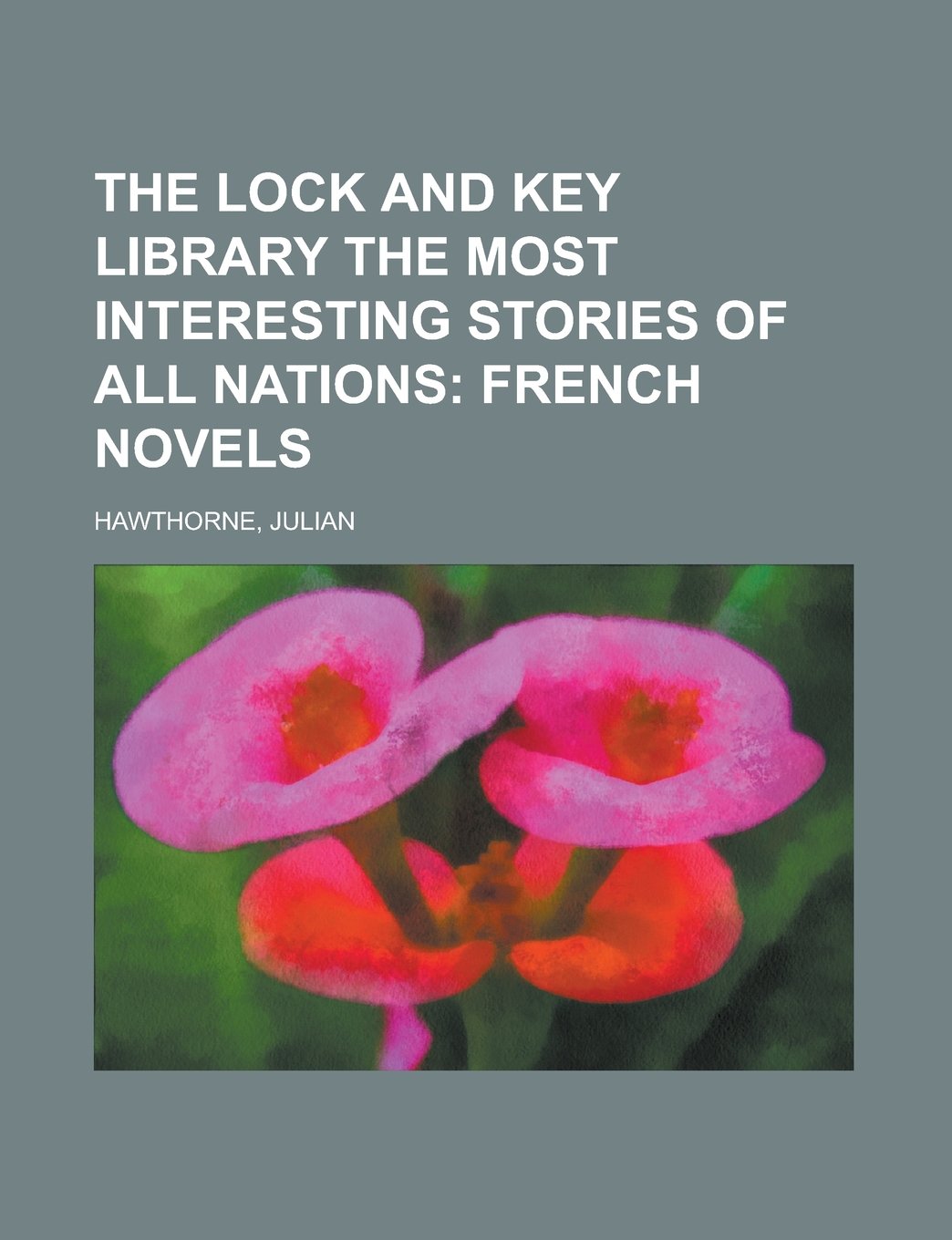 The Lock and Key Library the Most Interesting Stories of All Nations: French Novels Detective & CSI