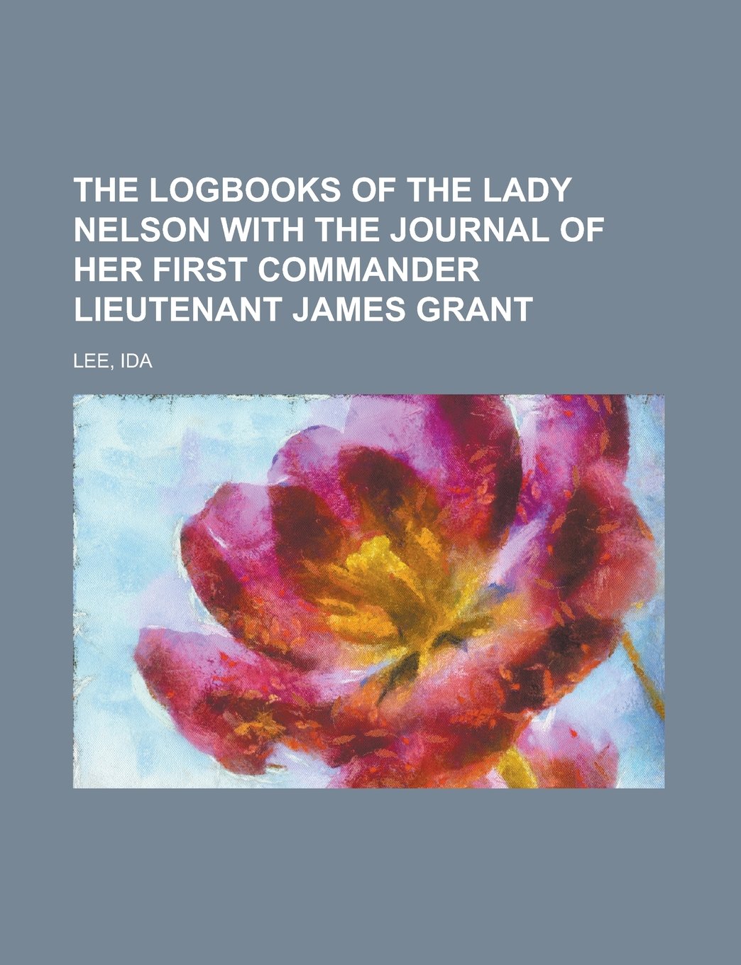The Logbooks of the Lady Nelson With the Journal of Her First Commander Lieutenant James Grant Contemporary literature