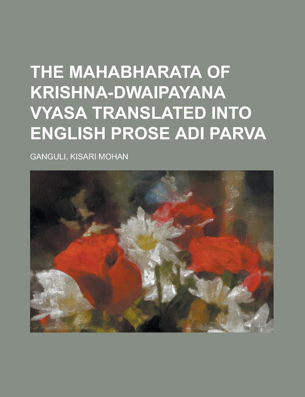 The Mahabharata of Krishna-dwaipayana Vyasa Translated into English Prose Adi Parva Religion & Esotericism