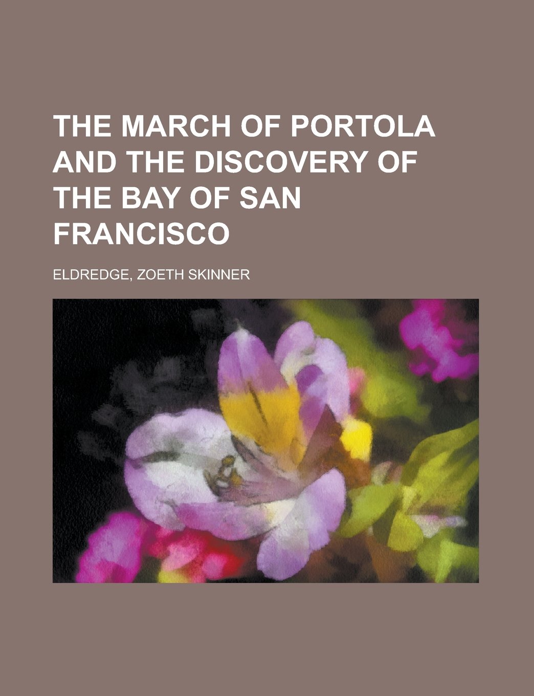 The March of Portola and the Discovery of the Bay of San Francisco Politics & History