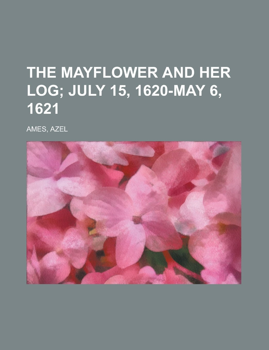 The Mayflower and Her Log; July 15, 1620-May 6, 1621 Books