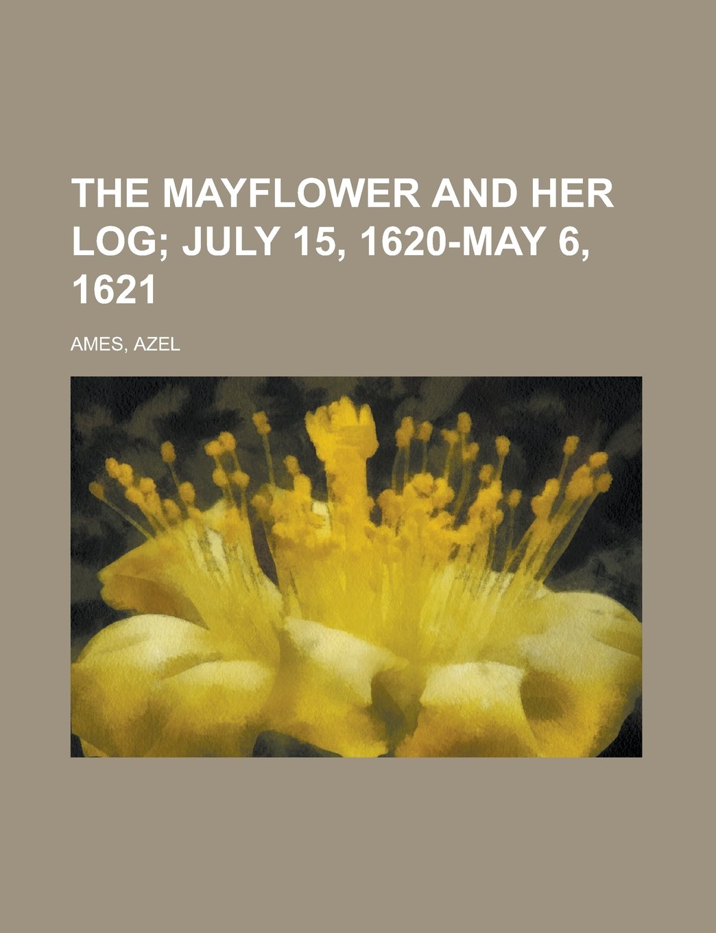 The Mayflower and Her Log; July 15, 1620-May 6, 1621 Books