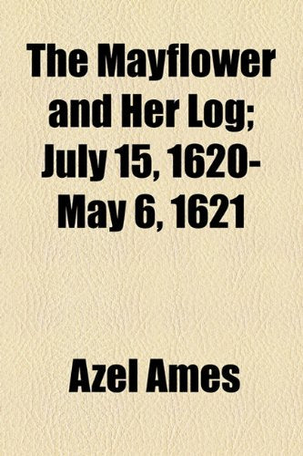 The Mayflower and Her Log; July 15, 1620-May 6, 1621 Books