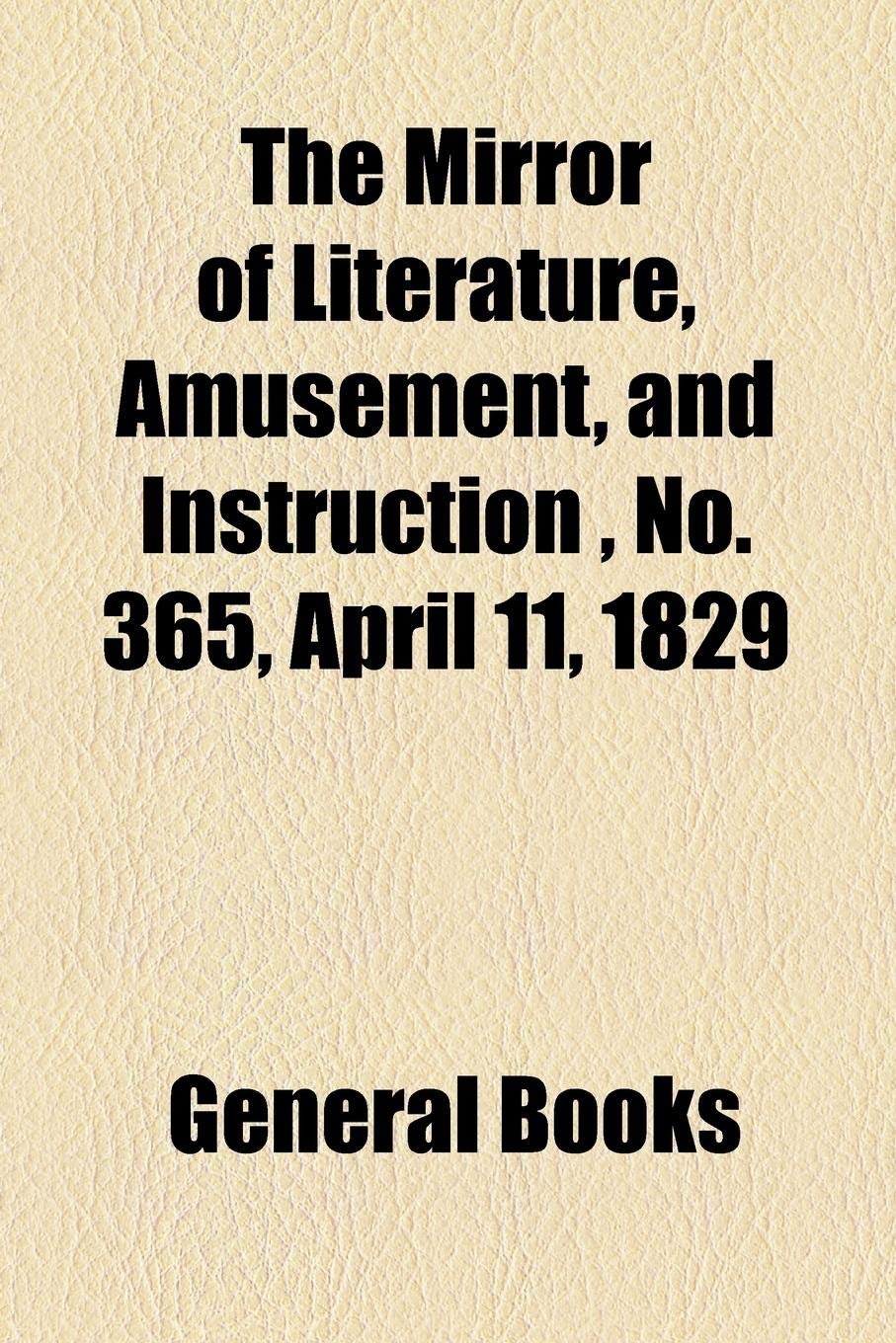 The Mirror of Literature, Amusement, and Instruction, No. 365, April 11, 1829 Contemporary literature