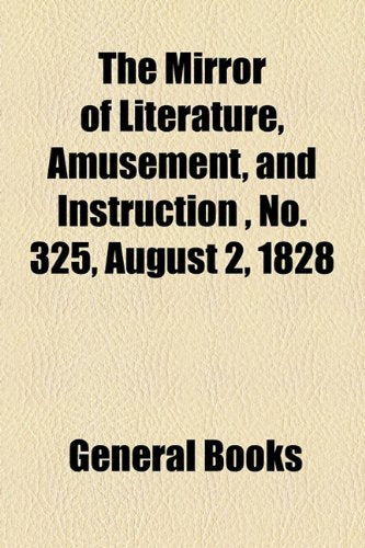 The Mirror of Literature, Amusement, and Instruction Volume 12, No. 325, August 2, 1828 Contemporary literature
