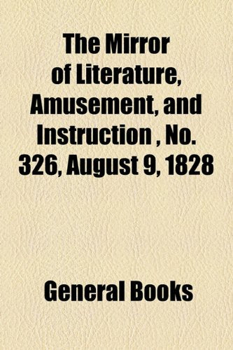 The Mirror of Literature, Amusement, and Instruction Volume 12, No. 326, August 9, 1828 Contemporary literature