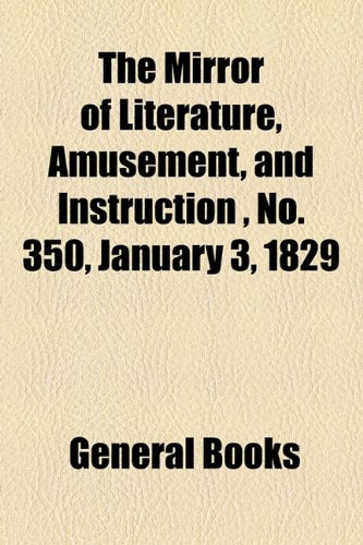 The Mirror of Literature, Amusement, and Instruction Volume 13, No. 350, January 3, 1829 Contemporary literature