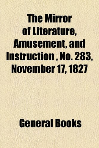 The Mirror of Literature, Amusement, and Instruction Volume 10, No. 283, November 17, 1827 Photography