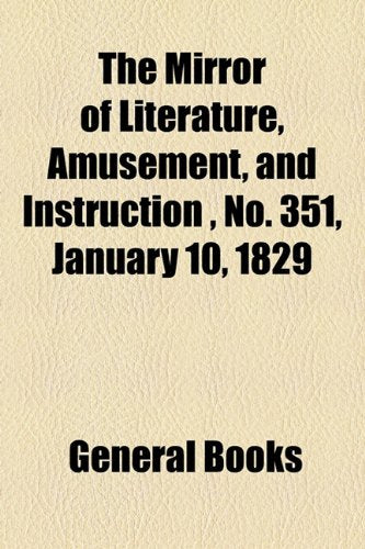 The Mirror of Literature, Amusement, and Instruction Volume 13, No. 351, January 10, 1829 Contemporary literature