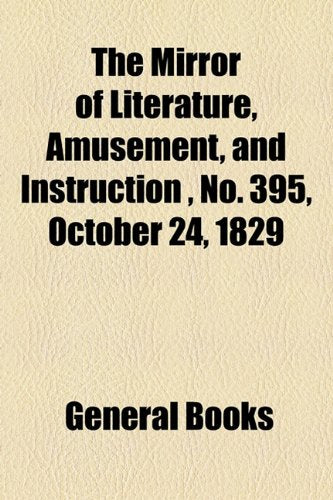 The Mirror of Literature, Amusement, and Instruction Volume 14, No. 395, October 24, 1829 Photography