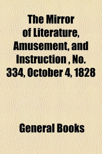 The Mirror of Literature, Amusement, and Instruction Volume 12, No. 334, October 4, 1828 Photography