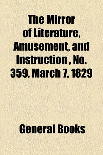 The Mirror of Literature, Amusement, and Instruction Volume 13, No. 359, March 7, 1829 Contemporary literature