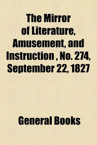 The Mirror of Literature, Amusement, and Instruction Volume 10, No. 274, September 22, 1827 Photography
