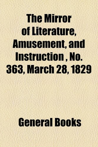 The Mirror of Literature, Amusement, and Instruction Volume 13, No. 363, March 28, 1829 Contemporary literature