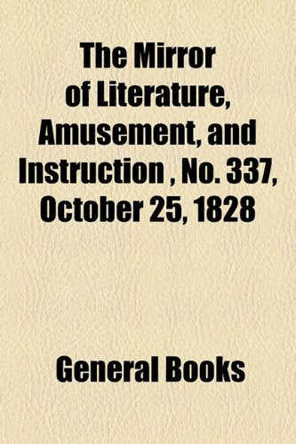 The Mirror of Literature, Amusement, and Instruction Volume 12, No. 337, October 25, 1828 Photography