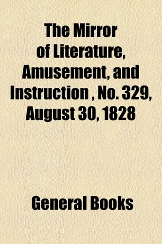The Mirror of Literature, Amusement, and Instruction Volume 12, No. 329, August 30, 1828 Contemporary literature