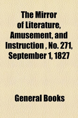 The Mirror of Literature, Amusement, and Instruction Volume 10, No. 271, September 1, 1827 Photography