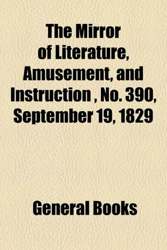 The Mirror of Literature, Amusement, and Instruction Volume 14, No. 390, September 19, 1829 Photography