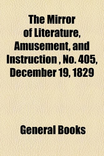 The Mirror of Literature, Amusement, and Instruction Volume 14, No. 405, December 19, 1829 Contemporary literature