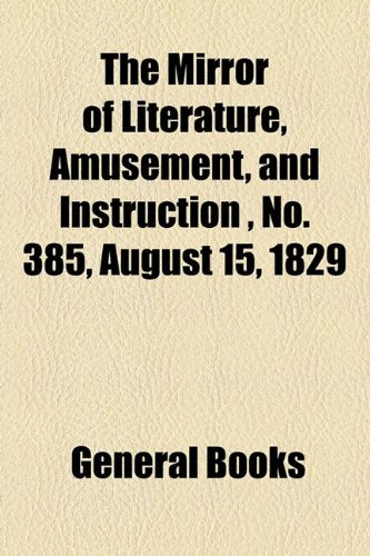 The Mirror of Literature, Amusement, and Instruction Volume 14, No. 385, August 15, 1829 Contemporary literature