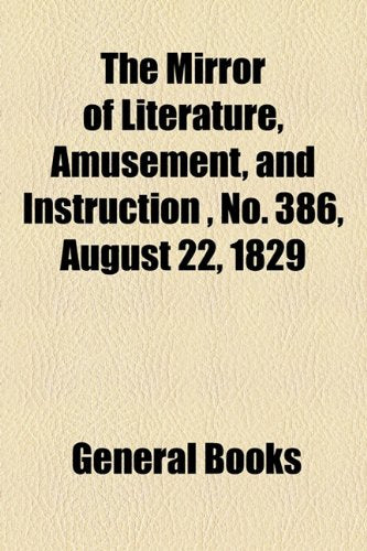 The Mirror of Literature, Amusement, and Instruction Volume 13, No. 386, August 22, 1829 Contemporary literature