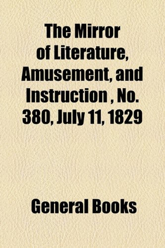 The Mirror of Literature, Amusement, and Instruction Volume 14, No. 380, July 11, 1829 Contemporary literature