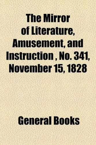 The Mirror of Literature, Amusement, and Instruction Volume 12, No. 341, November 15, 1828 Photography