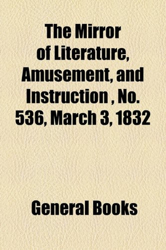 The Mirror of Literature, Amusement, and Instruction Volume 19, No. 536, March 3, 1832 Contemporary literature
