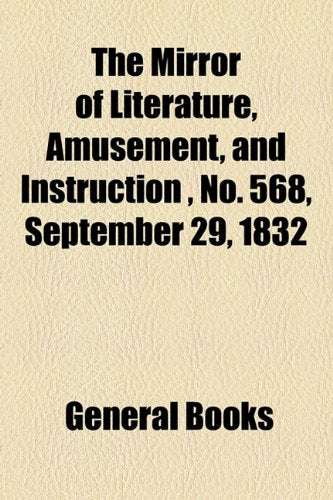 The Mirror of Literature, Amusement, and Instruction Volume 20, No. 568, September 29, 1832 Photography
