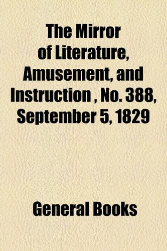 The Mirror of Literature, Amusement, and Instruction Volume 14, No. 388, September 5, 1829 Photography