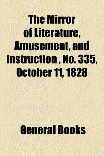 The Mirror of Literature, Amusement, and Instruction Volume 12, No. 335, October 11, 1828 Photography