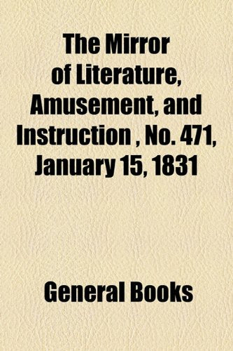 The Mirror of Literature, Amusement, and Instruction Volume 17, No. 471, January 15, 1831 Contemporary literature