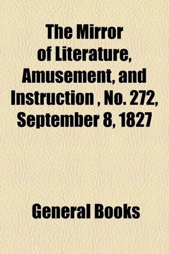 The Mirror of Literature, Amusement, and Instruction Volume 10, No. 272, September 8, 1827 Photography