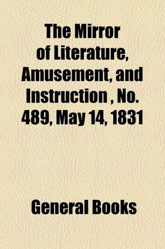 The Mirror of Literature, Amusement, and Instruction Volume 17, No. 489, May 14, 1831 Contemporary literature