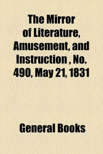 The Mirror of Literature, Amusement, and Instruction Volume 17, No. 490, May 21, 1831 Contemporary literature