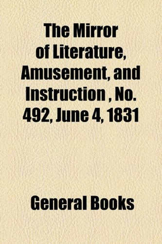 The Mirror of Literature, Amusement, and Instruction Volume 17, No. 492, June 4, 1831 Contemporary literature