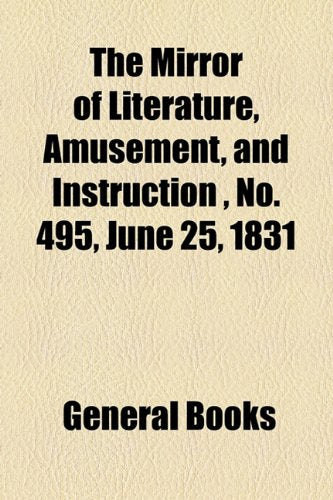The Mirror of Literature, Amusement, and Instruction Volume 17, No. 495, June 25, 1831 Contemporary literature