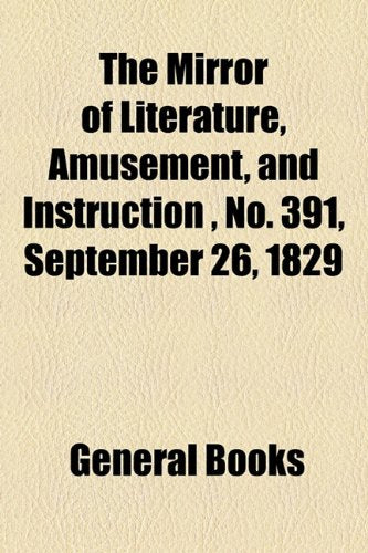 The Mirror of Literature, Amusement, and Instruction Volume 14, No. 391, September 26, 1829 Photography