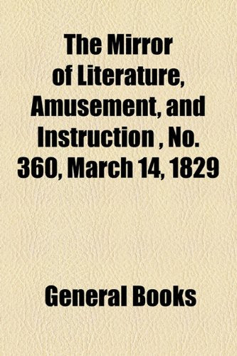 The Mirror of Literature, Amusement, and Instruction Volume 13, No. 360, March 14, 1829 Contemporary literature